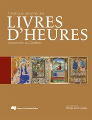 Catalogue raisonné des livres d'heures conservés au Québec cover image