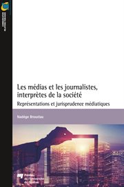 Les médias et les journalistes, interprètes de la société : représentations et jurisprudence médiatiques cover image