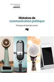 Histoires de communication politique : pratiques et état des savoirs cover image