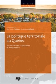 La politique territoriale au Québec : 50 ans d'audace, d'hésitations et d'impuissance cover image
