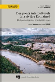Des ponts interculturels à la rivière Romaine? : développement nordique et territorialités innues cover image