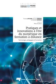 Pratiques et innovations à l'ère du numérique en formation à distance : technologie, pédagogie et formation cover image