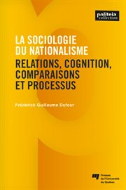 La sociologie du nationalisme : relations, cognition, comparaisons et processus cover image