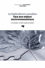 Le fédéralisme canadien face aux enjeux environnementaux : le Canada : un État ingouvernable? cover image