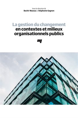 Cover image for La gestion du changement en contextes et milieux organisationnels publics