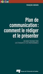 Plan de communication : comment le rédiger et le présenter : un guide pratique pour les étudiants et les professionnels cover image