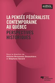 La pensée fédéraliste contemporaine au Québec : perspectives historiques cover image