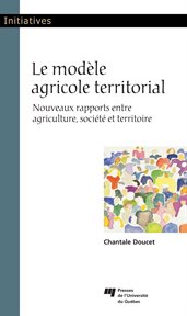 Le modèle agricole territorial : nouveaux rapports entre agriculture, société et territoire cover image