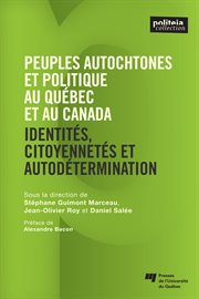 Peuples autochtones et politiques au Québec et au Canada : identités, citoyennetés et autodétermination cover image