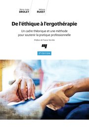 De l'éthique à l'ergothérapie : un cadre théorique et une méthode pour soutenir la pratique professionnelle cover image
