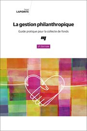 La gestion philanthropique : guide pratique pour la collecte de fonds cover image