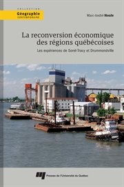 La reconversion économique des régions québécoises. Les expériences de Sorel-Tracy et Drummondville cover image