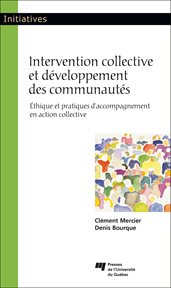 Intervention collective et développement des communautés : éthique et pratiques d'accompagnement en action collective cover image