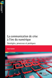 La communication de crise à l'ère du numérique : stratégies, processus et pratiques cover image