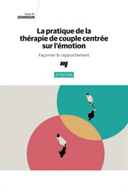 La pratique de la thérapie de couple centrée sur l'émotion : façonner le rapprochement cover image