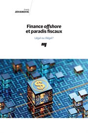 Finance offshore et paradis fiscaux : légal ou illégal? cover image