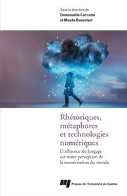 Rhétoriques, métaphores et technologies numériques : l'influence du langage sur notre perception de la numérisation du monde cover image