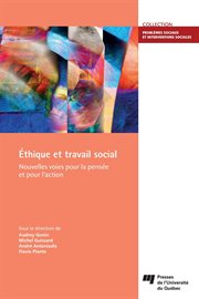 Éthique et travail social : nouvelles voies pour la pensée et pour l'action cover image
