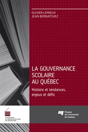 La gouvernance scolaire au Québec : histoire, enjeux et tensions cover image
