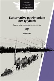 L'alternative patrimoniale des Iyiyiwch : Savoir-faire, territoire et autonomie cover image
