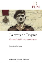 La croix de Triquet : une étude de l'héroïsme militaire cover image
