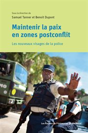 Maintenir la paix en zones postconflit : les nouveaux visages de la police cover image