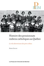 Histoire des pensionnats indiens catholiques au Québec : le rôle déterminant des pères oblats cover image