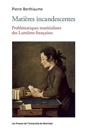 Matières incandescentes : problématiques matérialistes des Lumières françaises (1650-1780) cover image