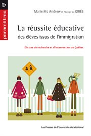 La réussite éducative des élèves issus de l'immigration : dix ans de recherche et d'intervention au Québec cover image
