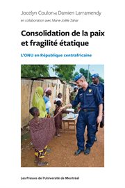 Consolidation de la paix et fragilité étatique : L'ONU en République centrafricaine cover image
