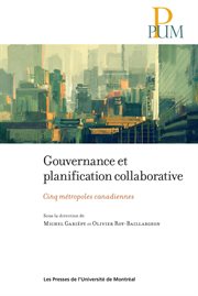 Gouvernance et planification collaborative : cinq métropoles canadiennes cover image