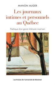 Les journaux intimes et personnels au Québec : poetique d'un genre littéraire incertain cover image