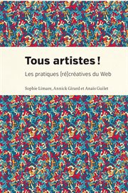 Tous artistes! : les pratiques (ré)créatives du Web cover image