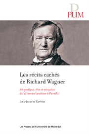 Les récits cachés de Richard Wagner : art poétique, rêve et sexualité du Vaisseau fantôme à Parsifal cover image