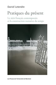 Pratiques du présent : le récit français contemporain et la construction narrative du temps cover image