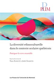 La diversité ethnoculturelle dans le contexte scolaire québécois : pratiquer le vivre-ensemble cover image