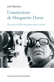 L'entrécriture de Marguerite Duras : du texte au film en passant par la scène cover image