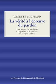 La vérité à l'épreuve du pardon : une lecture du séminaire "Le parjure et le pardon" de Jacques Derrida cover image