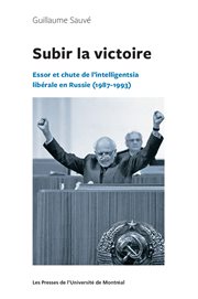 Subir la victoire : essor et chute de l'intelligentsia libérale en Russie (1987-1993) cover image