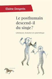 Le posthumain descend-il du singe? : littérature, évolution et cybernétique cover image