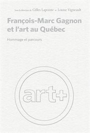 François-Marc Gagnon et l'art au Québec : hommage et parcours cover image