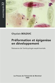 Préformation et épigénèse en développement : naissance de l'embryologie expérimentale cover image