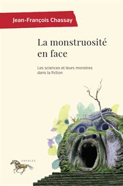 La monstruosité en face : essai sur les sciences et leurs monstres dans la fiction cover image