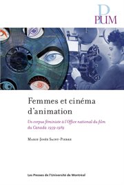 Femmes et cinéma d'animation : un corpus féministe à l'Office national du film du Canada (1939-1989) cover image