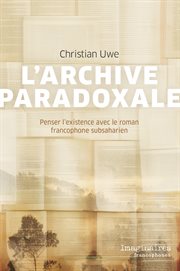L'archive paradoxale : Penser l'existence avec le roman francophone subsaharien cover image