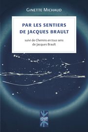 Par les sentiers de Jacques Brault : suivi de Chemins en tous sens de Jacques Brault cover image