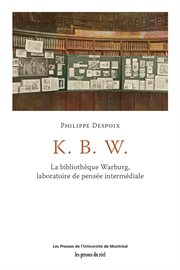 K. B. W. : La Bibliothèque Warburg, laboratoire de pensée intermédiale cover image