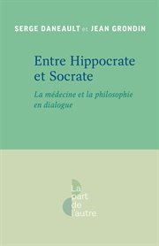 Entre Hippocrate et Socrate : La médecine et la philosophie en dialogue cover image