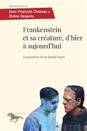 Frankenstein et sa créature, d'hier à aujourd'hui : La puissance d'une double figure cover image