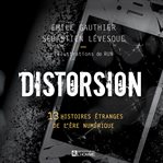 Distorsion : 13 histoires étranges de l'ère numérique cover image